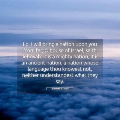 Picture 05 - Jeremiah 5:15 ASV - Lo, I will bring a nation upon you from far, O - Bible Verse Picture