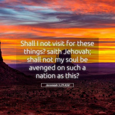 Picture 05 - Jeremiah 5:29 ASV - Shall I not visit for these things? saith - Bible Verse Picture