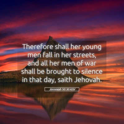 Picture 05 - Jeremiah 50:30 ASV - Therefore shall her young men fall in her - Bible Verse Picture