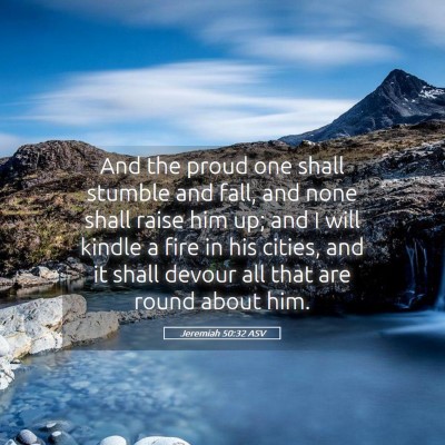 Picture 05 - Jeremiah 50:32 ASV - And the proud one shall stumble and fall, and - Bible Verse Picture