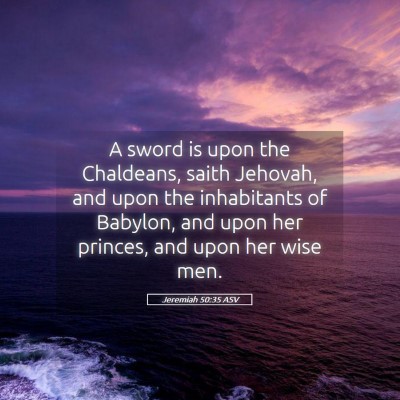 Picture 05 - Jeremiah 50:35 ASV - A sword is upon the Chaldeans, saith Jehovah, and - Bible Verse Picture
