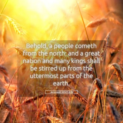 Picture 05 - Jeremiah 50:41 ASV - Behold, a people cometh from the north; and a - Bible Verse Picture