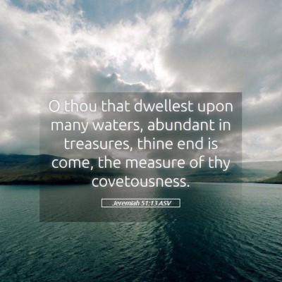 Picture 05 - Jeremiah 51:13 ASV - O thou that dwellest upon many waters, abundant - Bible Verse Picture