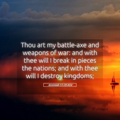 Picture 05 - Jeremiah 51:20 ASV - Thou art my battle-axe and weapons of war: and - Bible Verse Picture