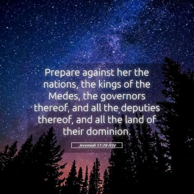 Picture 05 - Jeremiah 51:28 ASV - Prepare against her the nations, the kings of the - Bible Verse Picture