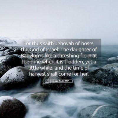 Picture 05 - Jeremiah 51:33 ASV - For thus saith Jehovah of hosts, the God of - Bible Verse Picture