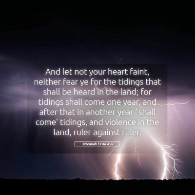 Picture 05 - Jeremiah 51:46 ASV - And let not your heart faint, neither fear ye for - Bible Verse Picture