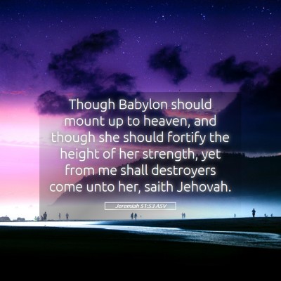 Picture 05 - Jeremiah 51:53 ASV - Though Babylon should mount up to heaven, and - Bible Verse Picture