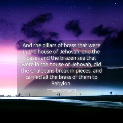 Picture 05 - Jeremiah 52:17 ASV - And the pillars of brass that were in the house - Bible Verse Picture