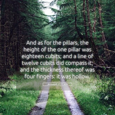 Picture 05 - Jeremiah 52:21 ASV - And as for the pillars, the height of the one - Bible Verse Picture