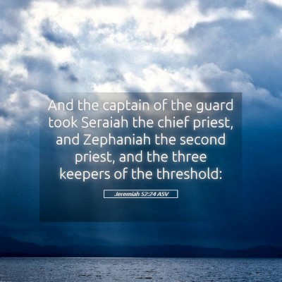 Picture 05 - Jeremiah 52:24 ASV - And the captain of the guard took Seraiah the - Bible Verse Picture