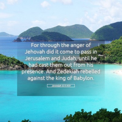 Picture 05 - Jeremiah 52:3 ASV - For through the anger of Jehovah did it come to - Bible Verse Picture