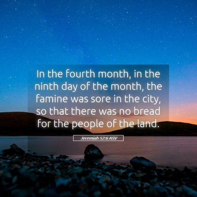Picture 05 - Jeremiah 52:6 ASV - In the fourth month, in the ninth day of the - Bible Verse Picture