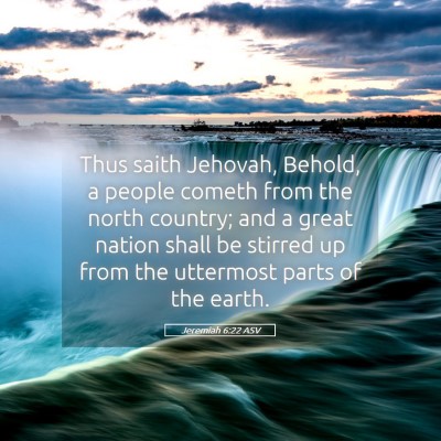 Picture 05 - Jeremiah 6:22 ASV - Thus saith Jehovah, Behold, a people cometh from - Bible Verse Picture