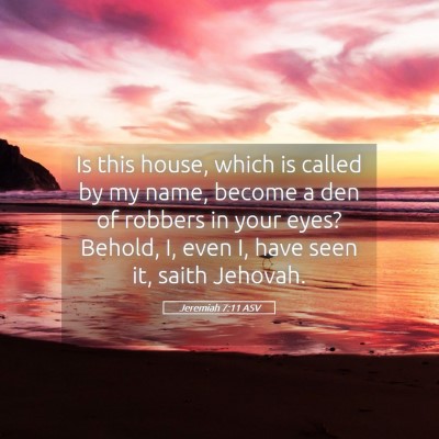 Picture 05 - Jeremiah 7:11 ASV - Is this house, which is called by my name, become - Bible Verse Picture