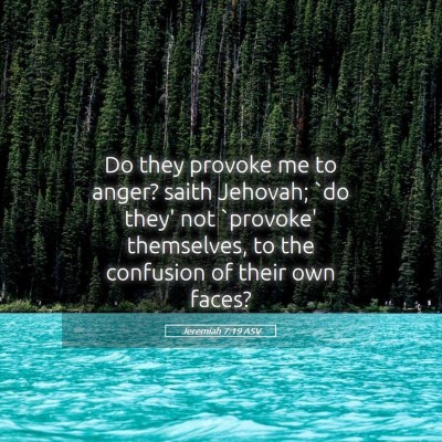 Picture 05 - Jeremiah 7:19 ASV - Do they provoke me to anger? saith Jehovah; `do - Bible Verse Picture