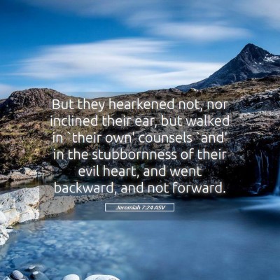 Picture 05 - Jeremiah 7:24 ASV - But they hearkened not, nor inclined their ear, - Bible Verse Picture