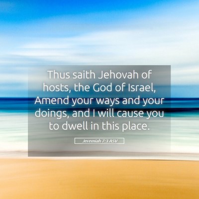 Picture 05 - Jeremiah 7:3 ASV - Thus saith Jehovah of hosts, the God of Israel, - Bible Verse Picture