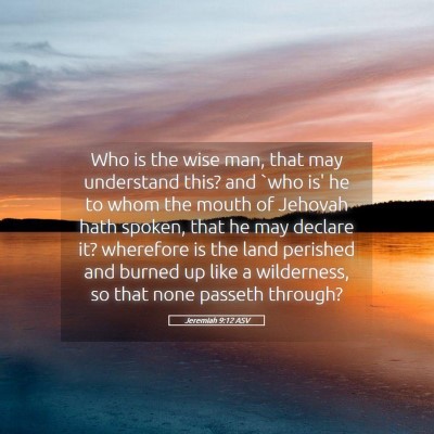 Picture 05 - Jeremiah 9:12 ASV - Who is the wise man, that may understand this? - Bible Verse Picture