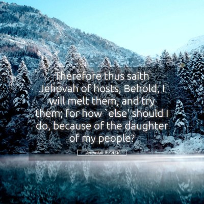 Picture 05 - Jeremiah 9:7 ASV - Therefore thus saith Jehovah of hosts, Behold, I - Bible Verse Picture