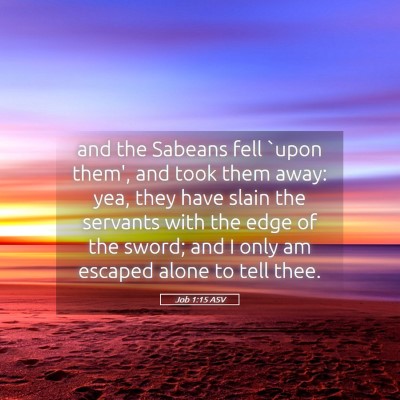 Picture 05 - Job 1:15 ASV - and the Sabeans fell `upon them', and took them - Bible Verse Picture