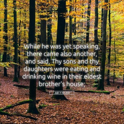 Picture 05 - Job 1:18 ASV - While he was yet speaking, there came also - Bible Verse Picture