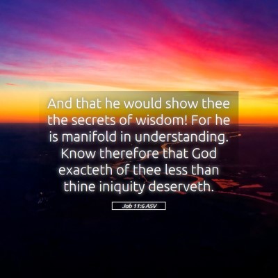 Picture 05 - Job 11:6 ASV - And that he would show thee the secrets of - Bible Verse Picture