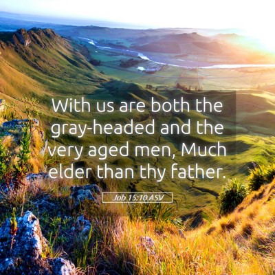 Picture 05 - Job 15:10 ASV - With us are both the gray-headed and the very - Bible Verse Picture