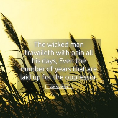 Picture 05 - Job 15:20 ASV - The wicked man travaileth with pain all his days, - Bible Verse Picture