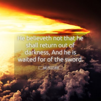 Picture 05 - Job 15:22 ASV - He believeth not that he shall return out of - Bible Verse Picture