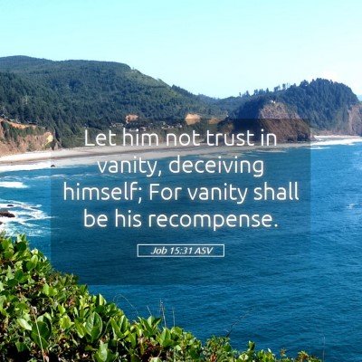 Picture 05 - Job 15:31 ASV - Let him not trust in vanity, deceiving himself; - Bible Verse Picture