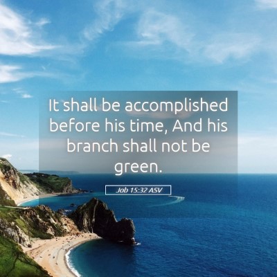 Picture 05 - Job 15:32 ASV - It shall be accomplished before his time, And his - Bible Verse Picture