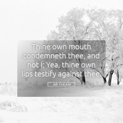 Picture 05 - Job 15:6 ASV - Thine own mouth condemneth thee, and not I; Yea, - Bible Verse Picture