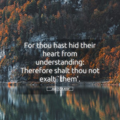 Picture 05 - Job 17:4 ASV - For thou hast hid their heart from understanding: - Bible Verse Picture