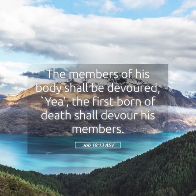 Picture 05 - Job 18:13 ASV - The members of his body shall be devoured, `Yea', - Bible Verse Picture