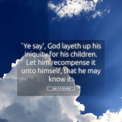 Picture 05 - Job 21:19 ASV - `Ye say', God layeth up his iniquity for his - Bible Verse Picture