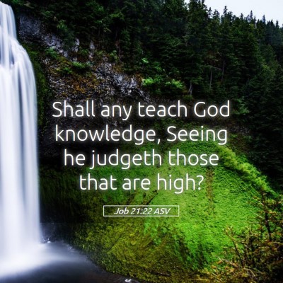 Picture 05 - Job 21:22 ASV - Shall any teach God knowledge, Seeing he judgeth - Bible Verse Picture