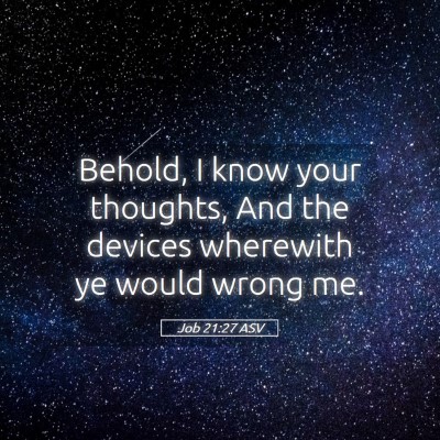 Picture 05 - Job 21:27 ASV - Behold, I know your thoughts, And the devices - Bible Verse Picture
