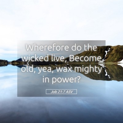 Picture 05 - Job 21:7 ASV - Wherefore do the wicked live, Become old, yea, - Bible Verse Picture