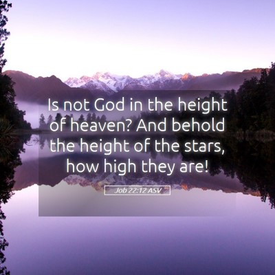 Picture 05 - Job 22:12 ASV - Is not God in the height of heaven? And behold - Bible Verse Picture