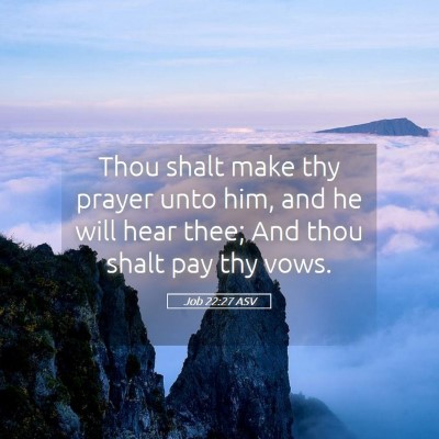 Picture 05 - Job 22:27 ASV - Thou shalt make thy prayer unto him, and he will - Bible Verse Picture