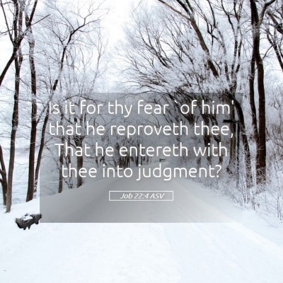 Picture 05 - Job 22:4 ASV - Is it for thy fear `of him' that he reproveth - Bible Verse Picture