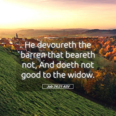 Picture 05 - Job 24:21 ASV - He devoureth the barren that beareth not, And - Bible Verse Picture