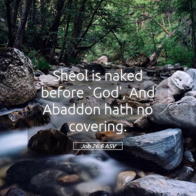 Picture 05 - Job 26:6 ASV - Sheol is naked before `God', And Abaddon hath no - Bible Verse Picture