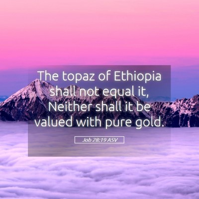 Picture 05 - Job 28:19 ASV - The topaz of Ethiopia shall not equal it, Neither - Bible Verse Picture