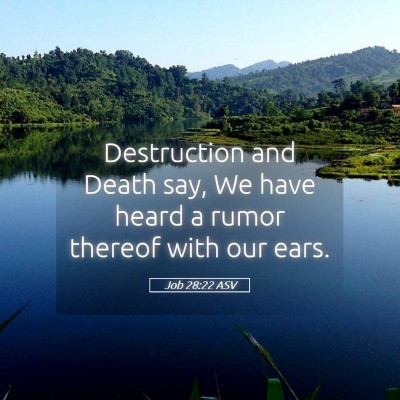 Picture 05 - Job 28:22 ASV - Destruction and Death say, We have heard a rumor - Bible Verse Picture