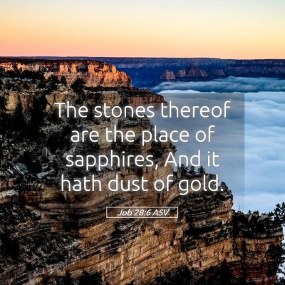 Picture 05 - Job 28:6 ASV - The stones thereof are the place of sapphires, - Bible Verse Picture
