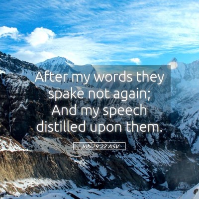 Picture 05 - Job 29:22 ASV - After my words they spake not again; And my - Bible Verse Picture
