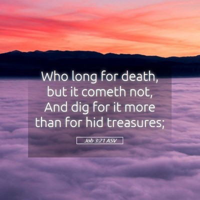 Picture 05 - Job 3:21 ASV - Who long for death, but it cometh not, And dig - Bible Verse Picture