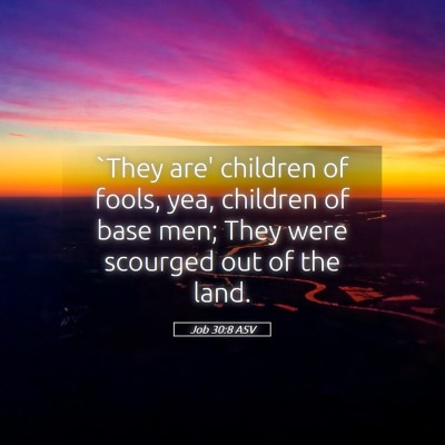 Picture 05 - Job 30:8 ASV - `They are' children of fools, yea, children of - Bible Verse Picture